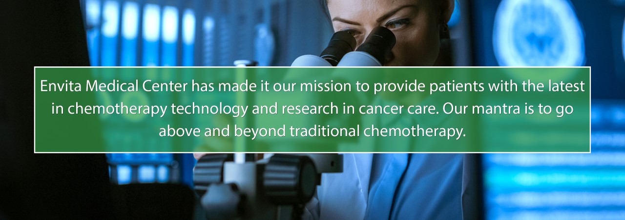 Envita Medical Center has made it our mission to provide patients with the latest in chemotherapy technology and research in cancer care. Our mantra is to go above and beyond traditional chemotherapy. A doctor looking through a microscope